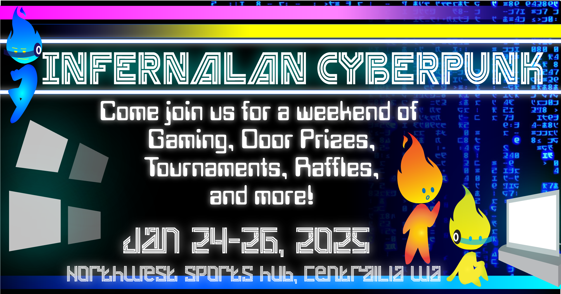 Banner image of Infernalan Cyberpunk scheduled for January 24th-26th, 2025. Says to "Come join us for a weekend of gaming, door prizes, tournaments, raffles, and more. Location is at Northwest Sports hub in Centralia WA.